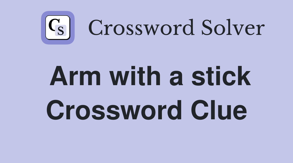 Arm with a stick Crossword Clue Answers Crossword Solver